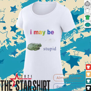 Frog I may be stupid shirt