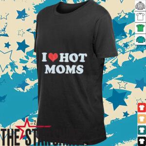 I Heart Hot Moms T Shirt