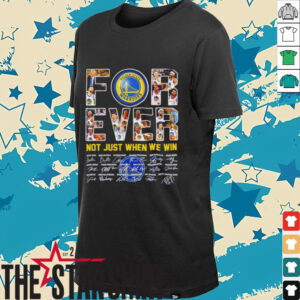 Golden State Warriors forever not just when we win signatures shirt