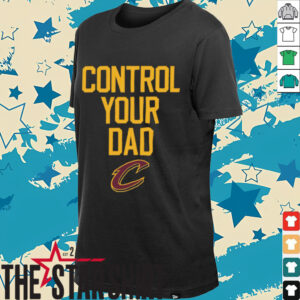 Official Control Your Dad Cleveland Cavaliers Shirt