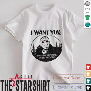 Jason Voorhees I want you to stop fucking in my woods shirt