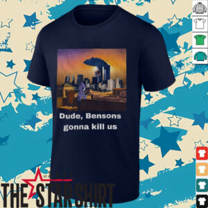 Mordecai and Rigby Dude Bensons gonna kill us shirt