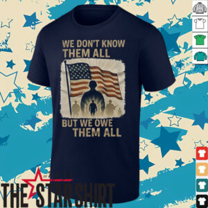 We don’t know them all but we owe them all shirt