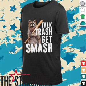 Raccoon talk trash get smash shirt