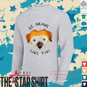Dog be brave like tiki shirt