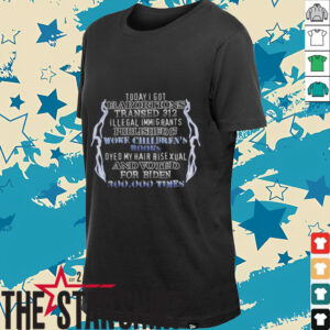 Today I got 13 Abortions transed 312 Illegal immigrants published 17 shirt