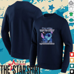 Stitch stop asking why I’m crazy I don’t ask why you’re so stupid shirt