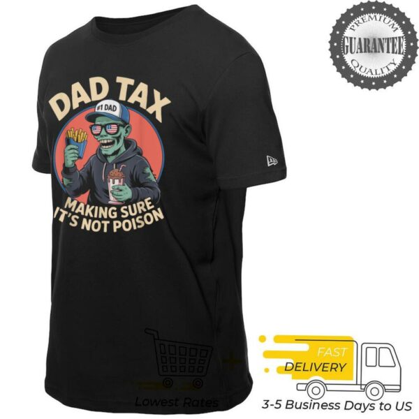 Dad Tax Making Sure It’s Not Poison T Shirt (1)