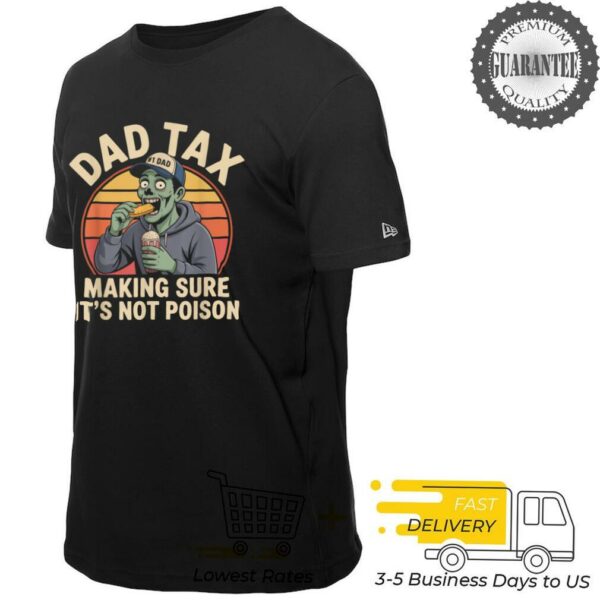 Dad Tax Making Sure It’s Not Poison T Shirt