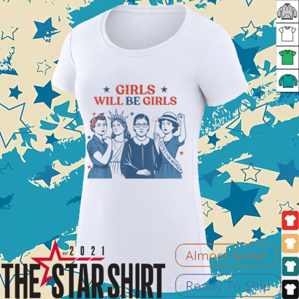 Girl Will Be Girls Patriotic Feminist 4th Of July USA Women T Shirt