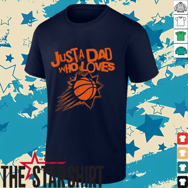 NBA Phoenix Suns Father’s Day Just A Dad Who Loves T Shirt
