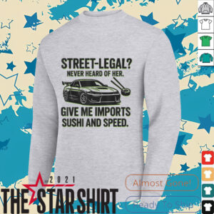 Street Legal_ Imports Sushi Speed Funny Car Guy Tee T Shirt
