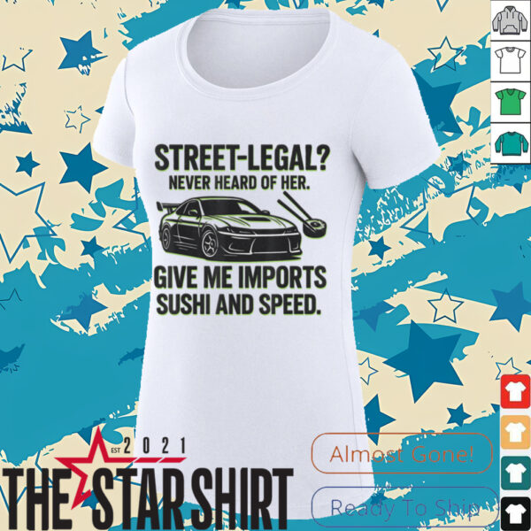 Street Legal_ Imports Sushi Speed Funny Car Guy Tee T Shirt