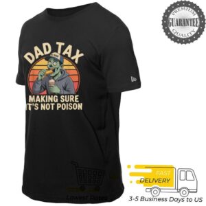 Dad Tax Making Sure It’s Not Poison T Shirt
