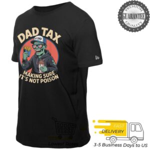 Dad Tax Making Sure It’s Not Poison T Shirt (1)