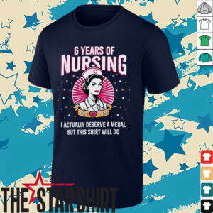 6 Years of Nursing Deserving a Medal Nurse Anniversary T Shirt