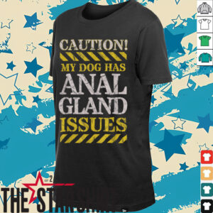 Adult Humor CAUTION, My Dog Has Anal Gland Issues. T...