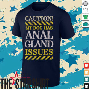 Adult Humor CAUTION, My Dog Has Anal Gland Issues. T Shirt