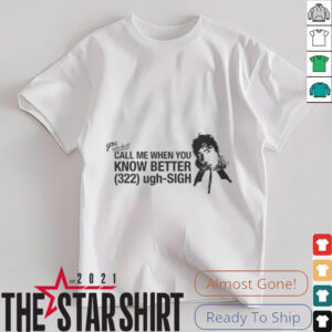 Call Me When You Know Better Shirt2