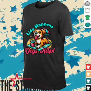 Cute Life Happens, Dogs Help!, Dog and Puppy Lover T...