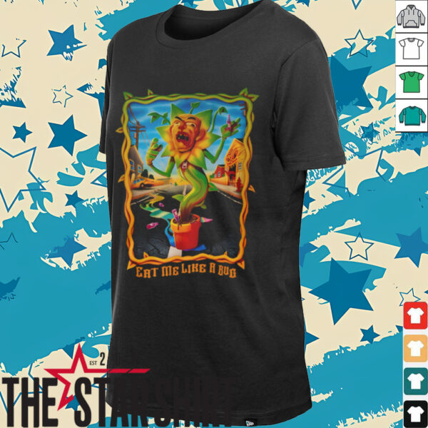 Eat Me Like A Bug T Shirt