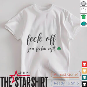 Feck Off You Feckin Eejit Shirt