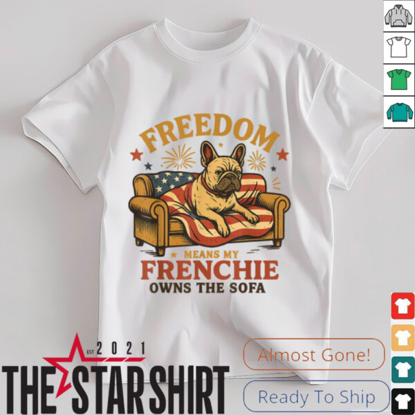 Freedom Means My Frenchie Owns The Sofa T Shirt