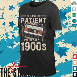 Funny Please Be Patient With Me I’m From The 1900s...