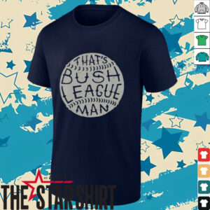 Funny That’s Bush League Man T Shirt