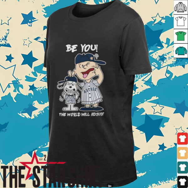 Houston Astros Charlie Brown And Snoopy Be You The World Will Adjust T Shirt