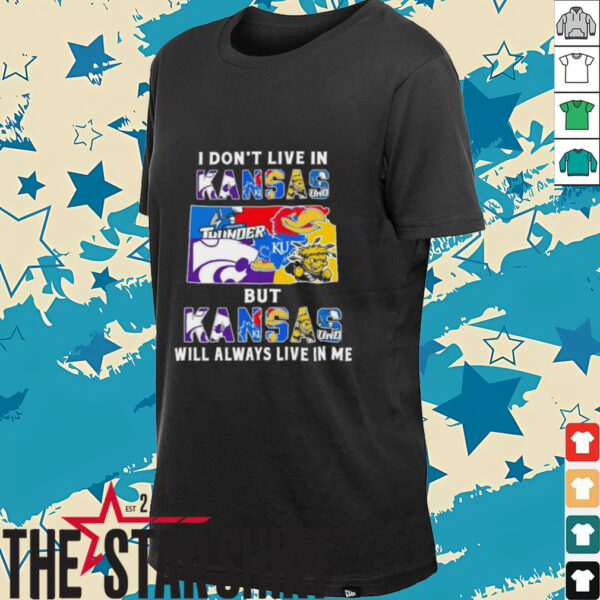 I Don’t Live In Kansas Sports Teams But Kansas Will Always Live In Me Shirt