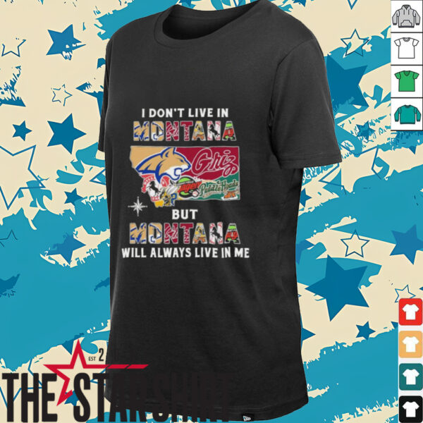 I Don’t Live In Montana Sports Teams But Montana Will Always Live In Me Shirt
