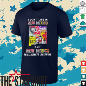 I Don’t Live In New Mexico Sports Teams But New Mexico Will Always Live In Me Shirt