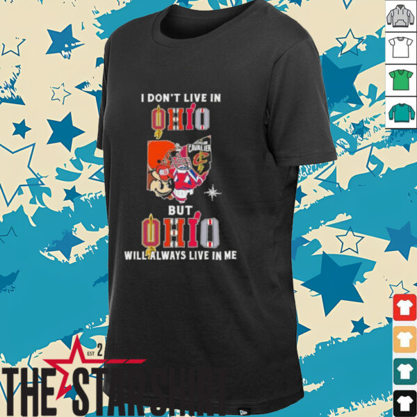 I Don’t Live In Ohio Sports Teams But Ohio Will Always Live In Me Shirt