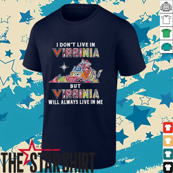 I Don’t Live In Virginia Sports Teams But Virginia Will Always Live In Me Shirt