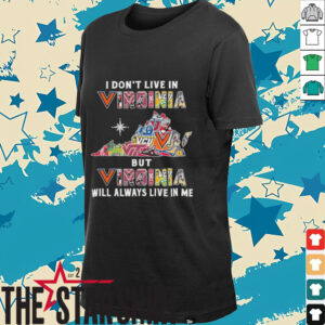 I Don’t Live In Virginia Sports Teams But Virginia Will Always Live In Me Shirt