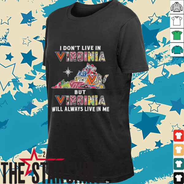 I Don’t Live In Virginia Sports Teams But Virginia Will Always Live In Me Shirt