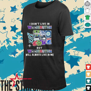 I Don’t Live In Washington Sports Teams But Washington Will Always Live In Me Shirt
