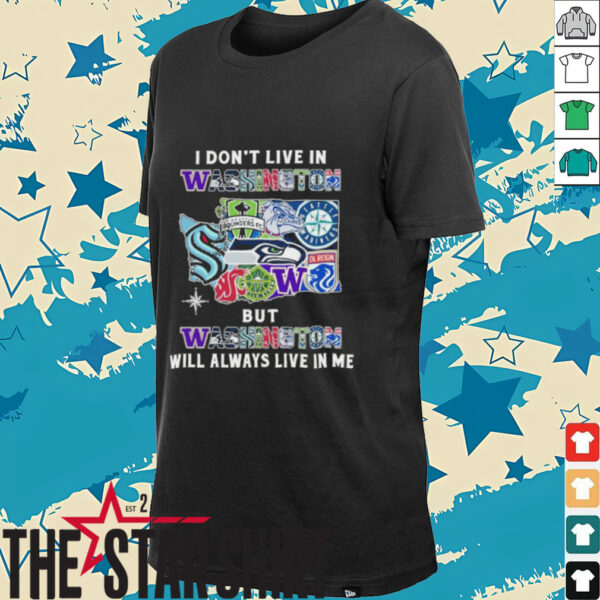 I Don’t Live In Washington Sports Teams But Washington Will Always Live In Me Shirt