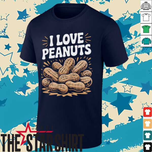 I Love Peanuts Enthusiast Slogan Fun Shirt