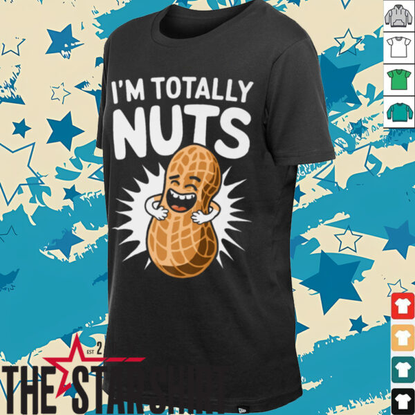 I’m Totally Nuts Funny Peanut Pun Peanuts Lover Shirt