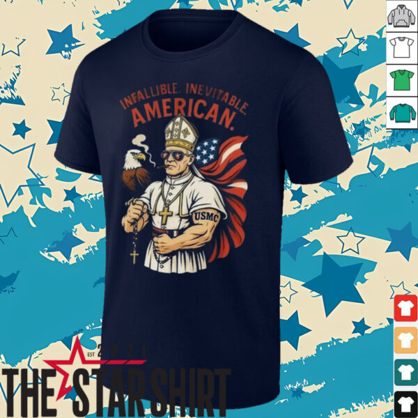 Infallible Inevitable American First American Pope Robert Prevost Pope Leo Xiv Shirt
