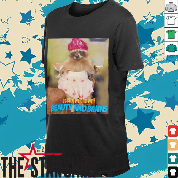 Just a whore with beauty and brains shirt