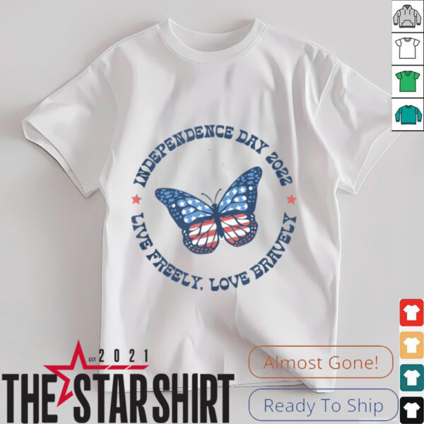Live Freely Love Bravely 2022 July 4th  Shirt