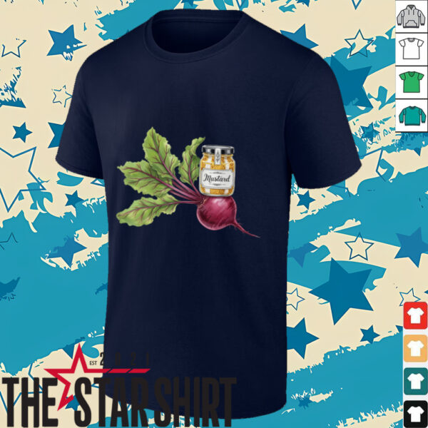 Mustard on the Beet T Shirt