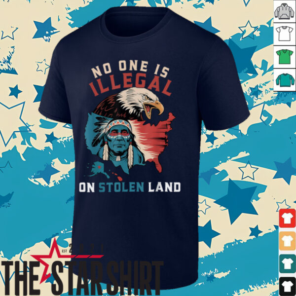Native No One Is Illegal On Stolen Land Indigenous Truth T Shirt