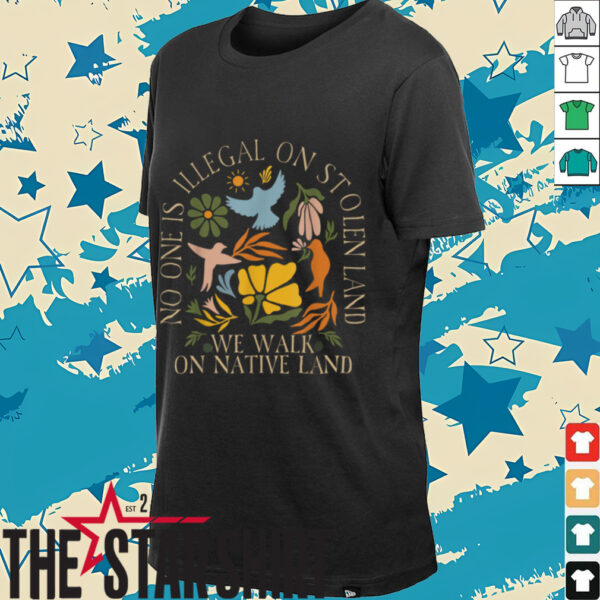 No One Is Illegal On Stolen Land Floral Activist Protest T Shirt