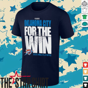Oklahoma City For The Win OKC 2025 NBA Playoffs shirt