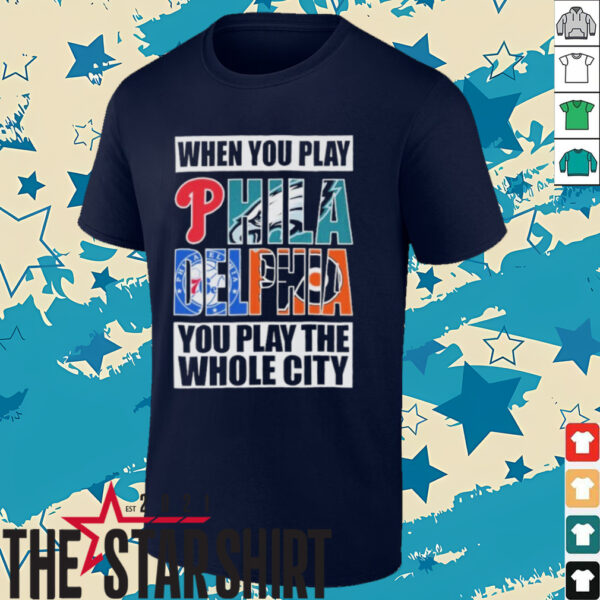 Philadelphia Flyers When You Play Philadelphia You Play The Whole City T shirts