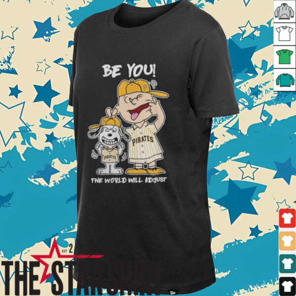 Pittsburgh Pirates Charlie Brown And Snoopy Be You The World Will Adjust T Shirt